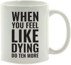 Andaz Press Fitness Coffee Mug When You Feel Like Dying Do Ten More