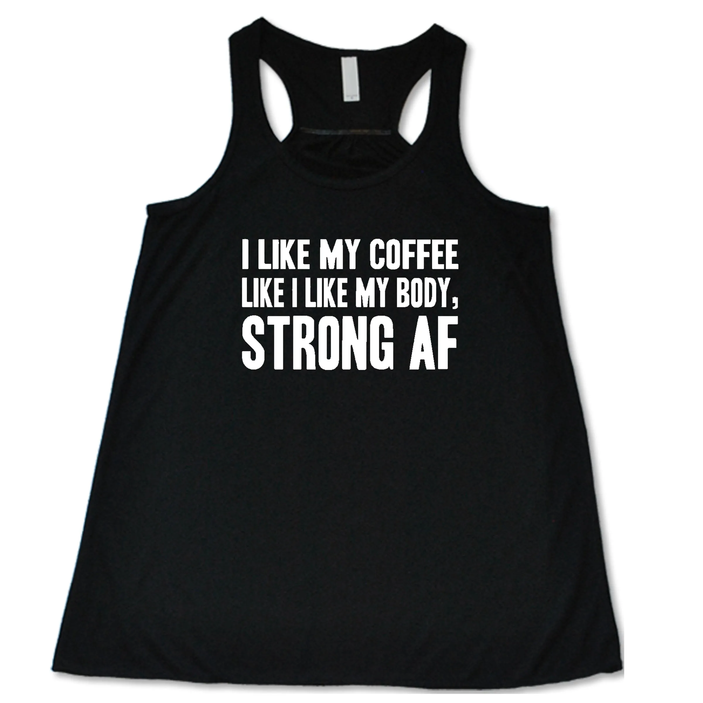 I Like My Coffee Like I Like My Body Strong AF Shirt