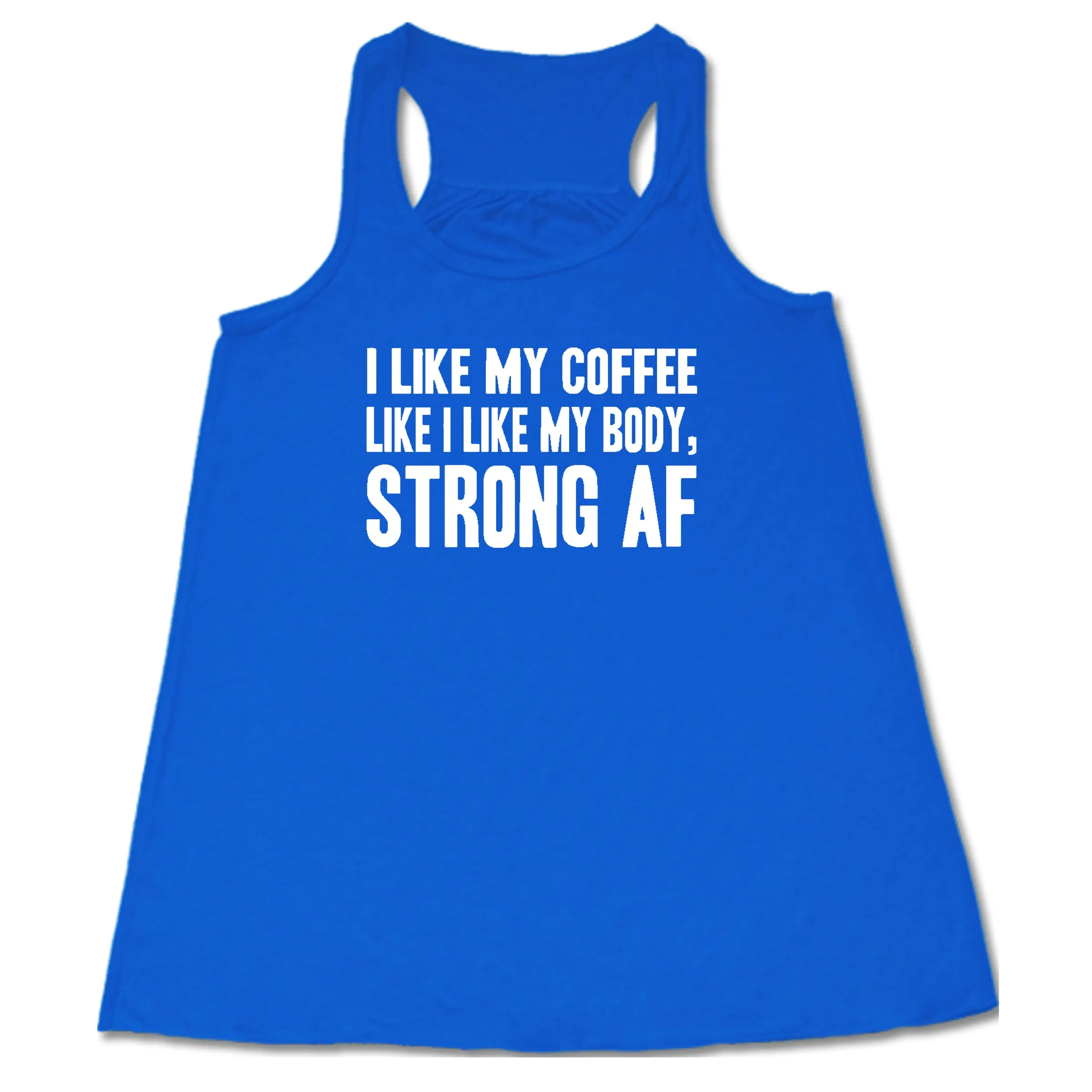 I Like My Coffee Like I Like My Body Strong AF Shirt