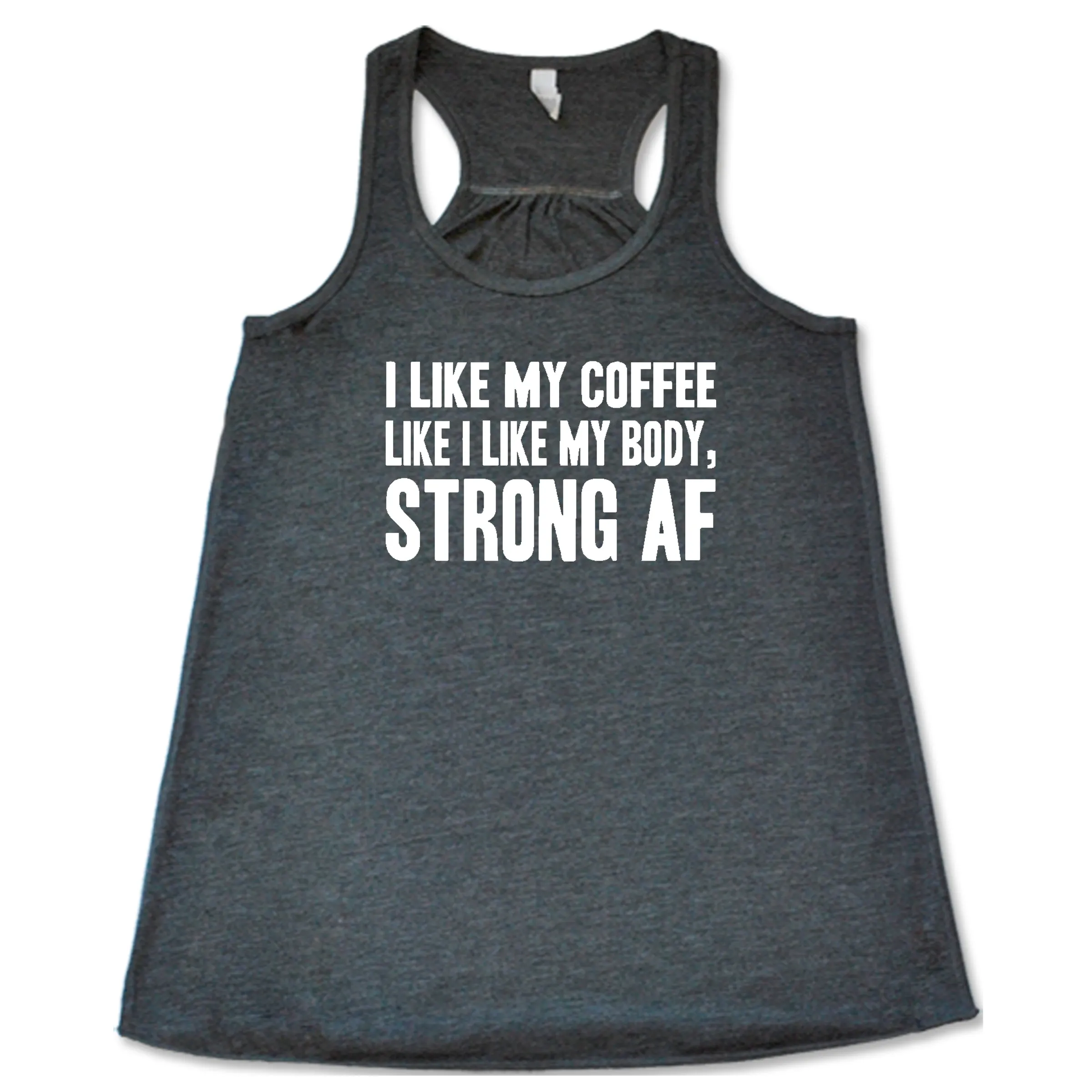 I Like My Coffee Like I Like My Body Strong AF Shirt