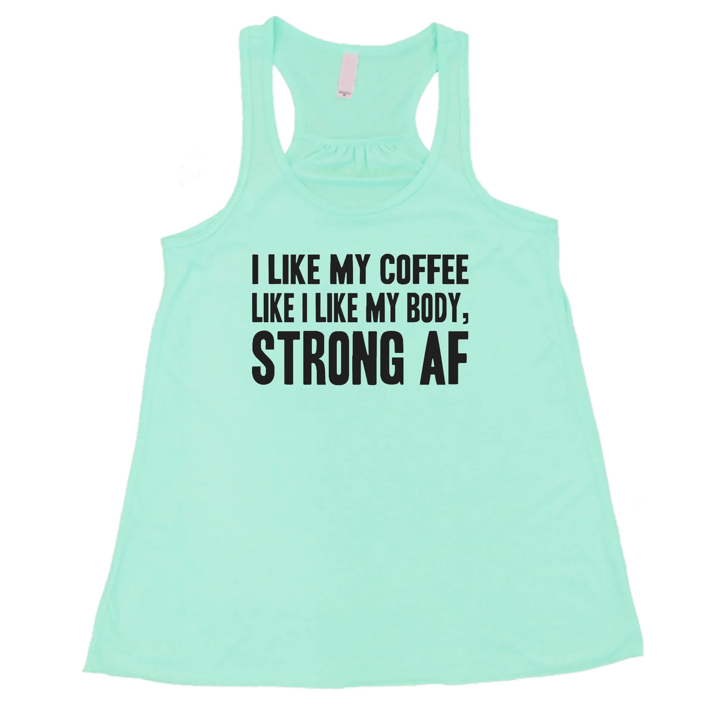 I Like My Coffee Like I Like My Body Strong AF Shirt