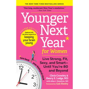 Younger Next Year for Women: Live Strong, Fit, Sexy, and Smart--Until You're 80 and Beyond (Second Edition)